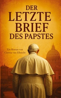 Der letzte Brief des Papstes - Clarissa van Elbrecht - E-Book