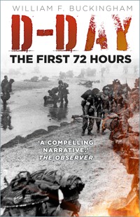 D-Day: The First 72 Hours - William F Buckingham - E-Book