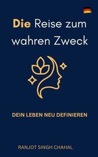 Die Reise zum wahren Zweck - Ranjot Singh Chahal - E-Book