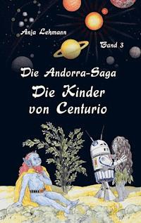 Die Andorra-Saga: Die Kinder von Centurio - Anja Lehmann - E-Book