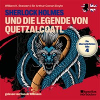 Sherlock Holmes und die Legende von Quetzalcoatl (Die übernatürlichen Fälle, Folge 4) - William K. Stewart - Hörbuch
