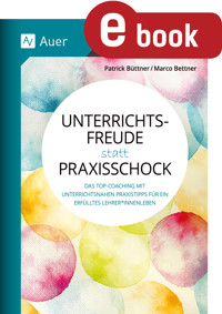 Unterrichtsfreude statt Praxisschock - Marco Bettner - E-Book