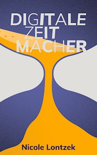 Digitale Zeitmacher - Nicole Lontzek - E-Book