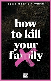 How to kill your family - Bella Mackie - E-Book