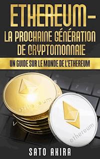 Ethereum - La Prochaine Génération de Cryptomonnaie - Akira Sato - E-Book