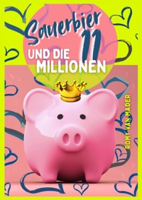 Sauerbier & die 11 Millionen - Romy van Mader - kostenlos E-Book
