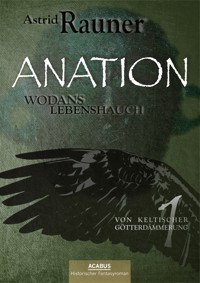 Anation - Wodans Lebenshauch. Von keltischer Götterdämmerung 1 - Astrid Rauner - E-Book