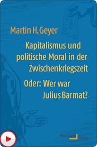 Kapitalismus und politische Moral in der Zwischenkriegszeit oder: Wer war Julius Barmat? - Martin H. Geyer - E-Book