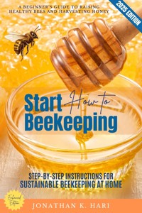 How to Start Beekeeping: - Jonathan K. Hari - E-Book