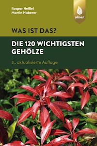 Was ist das? Die 120 wichtigsten Gehölze - Kaspar Heißel - E-Book