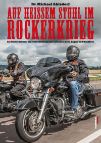Auf heißem Stuhl im Rockerkrieg - Dr. Michael Ahlsdorf - E-Book
