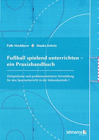 Fußball spielend unterrichten – ein Praxishandbuch - Hauke Scholz - E-Book