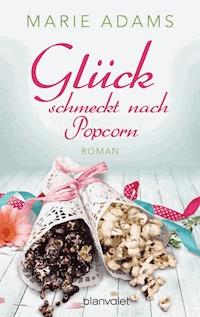 Glück schmeckt nach Popcorn - Marie Adams - E-Book