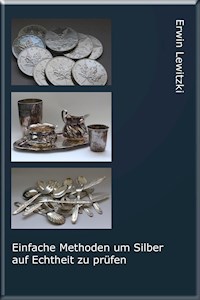 Einfache Methoden um Silber auf Echtheit zu prüfen - Erwin Lewitzki - E-Book