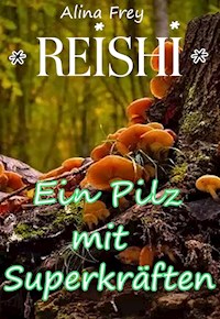 Reishi - Pilz mit Superkräften - Alina Frey - E-Book