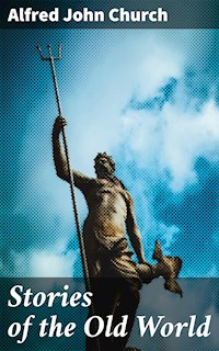 Stories of the Old World - Alfred John Church - E-Book