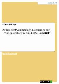 Aktuelle Entwicklung der Bilanzierung von Emissionsrechten gemäß BilMoG und IFRS - Diana Rücker - E-Book