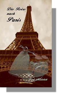 Die Reise nach Paris - Karl Miziolek - E-Book