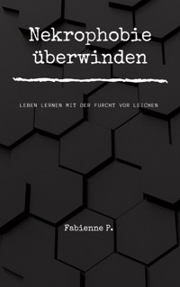 Nekrophobie überwinden - Fabienne P. - E-Book