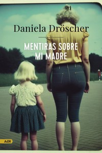 Mentiras sobre mi madre (AdN) - Daniela Dröscher - E-Book