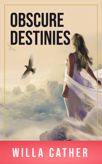 Obscure Destinies - Willa Cather - E-Book