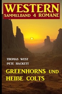 Greenhorns und heiße Colts: Western Sammelband 4 Romane - Thomas West - E-Book