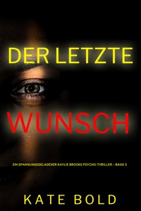 Der letzte Wunsch (Ein spannungsgeladener Kaylie Brooks Psycho-Thriller – Band 3) - Kate Bold - E-Book