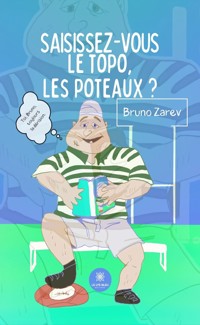 Saisissez-vous le topo, les poteaux ? - Bruno Zarev - E-Book