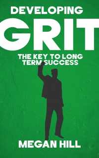 Developing Grit - The Key to Long-Term Success - Megan Hill - E-Book
