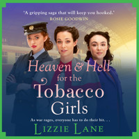 Heaven and Hell for the Tobacco Girls - The Tobacco Girls - A gritty, heartbreaking historical saga from Lizzie Lane, Book 4 (Unabridged) - Lizzie Lane - Hörbuch