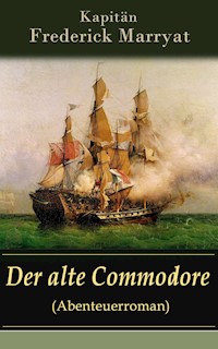 Der alte Commodore (Abenteuerroman) - Frederick Kapitän Marryat - E-Book