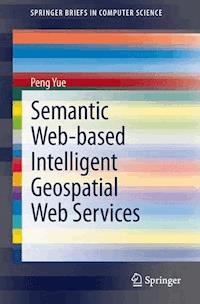 Semantic Web-based Intelligent Geospatial Web Services - Peng Yue - E-Book