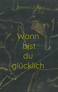 Wann bist du glücklich - Joanna Lisiak - E-Book