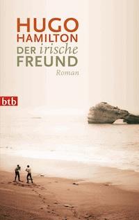Der irische Freund - Hugo Hamilton - E-Book