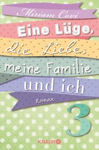 Eine Lüge, die Liebe, meine Familie und ich 3 - Miriam Covi - E-Book