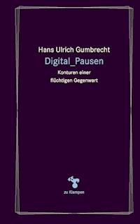 Digital_Pausen - Hans Ulrich  Gumbrecht - E-Book