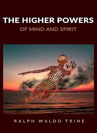 The higher powers of mind and spirit (translated) - Ralph Waldo Trine - E-Book