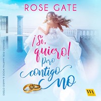 ¡Sí quiero! Pero contigo no - Rose Gate - Hörbuch