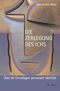 Die Zerlegung des Ichs - Marc Andree Weber - E-Book