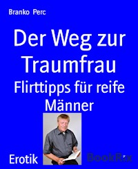 Der Weg zur Traumfrau - Branko Perc - E-Book