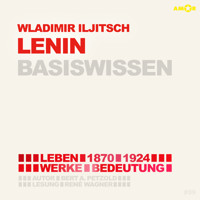Wladimir Iljitsch Lenin (1870-1924) - Leben, Werk, Bedeutung - Basiswissen (Ungekürzt) - Bert Alexander Petzold - Hörbuch