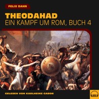 Theodahad (Ein Kampf um Rom, Buch 4) - Felix  Dahn - Hörbuch