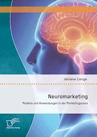 Neuromarketing: Modelle und Anwendungen in der Marketingpraxis - Juliane Lange - E-Book
