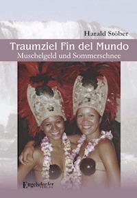 Traumziel Fin del Mundo – Muschelgeld und Sommerschnee - Harald Stöber - E-Book