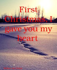 First Christmas, I gave you my heart - Melian van Delan - E-Book