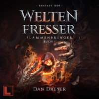 WeltenFresser - FlammenBringer, Band 3 (ungekürzt) - Dan Dreyer - Hörbuch