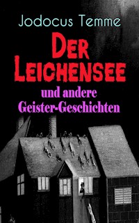 Der Leichensee und andere Geister-Geschichten - Jodocus Temme - E-Book