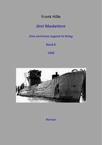 Drei Musketiere - Eine verlorene Jugend im Krieg, Band 6 - Frank Hille - E-Book