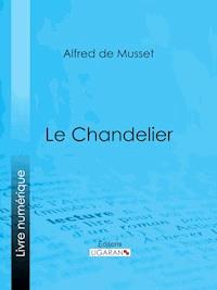 Le Chandelier - Alfred de Musset - E-Book