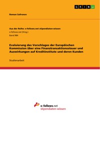 Evaluierung des Vorschlages der Europäischen Kommission über eine Finanztransaktionssteuer und Auswirkungen auf Kreditinstitute und deren Kunden - Roman Safronov - E-Book